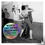 Quick, Justin - Ewen Spencer: While you Were Sleeping 1998 - 2000