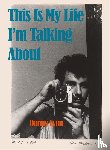 Lyon, Danny - Danny Lyon: This is My Life I'm Talking About
