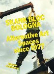  - Skank Bloc Bologna: Alternative Art Spaces since 1977