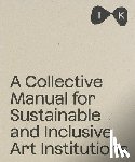 Barbora, Ciprova - A Collective Manual for Sustainable and Inclusive Art Institutions