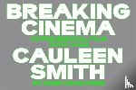 Crawford, Romi - Breaking Cinema: Cauleen Smith Experimental Film 2010–2023 by Romi Crawford