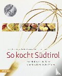 Wieser, Gerhard, Bachmann, Helmut, Gasteiger, Heinrich - So kocht Südtirol