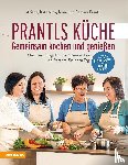 Prantl, Ariane, Prantl, Barbara, Prantl, Irene, Prantl, Katharina - Prantls Küche: Gemeinsam kochen und genießen