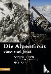Löwer, Hans-Joachim, Bernhart, Udo - Die Alpenfront einst und jetzt