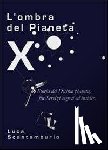 Scantamburlo, Luca - L'ombra del Pianeta X. Storia del Decimo pianeta, fra servizi segreti ed insider