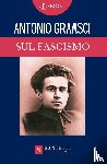 Gramsci, Antonio - SUL FASCISMO