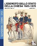 Cristini, Luca Stefano - L'esercito dello stato della Chiesa 1683-1870