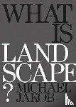 Jakob, Michael - What is Landscape