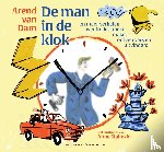 Dam, Arend van - De man in de klok - En meer verhalen over Nederlandse makers, ontwerpers en uitvinders