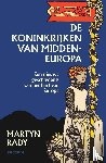 Rady, Martyn - De koninkrijken van Midden-Europa - Een nieuwe geschiedenis van het hart van Europa