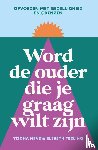 Neve, Tischa, Teeling, Elsbeth - Word de ouder die je graag wilt zijn