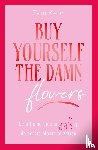Kaur, Tam - Buy yourself the damn flowers