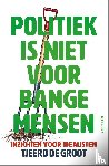 Groot, Tjeerd de - Politiek is niet voor bange mensen