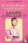 McCurdy, Jennette - Ik ben blij dat mijn moeder dood is