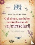 Biasi, Jean-Louis de - Geheimen, symbolen en rituelen van de vrijmetselarij