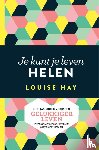 Hay, Louise - Je kunt je leven helen - Het basisboek voor een gelukkiger leven