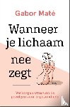 Maté, Gabor - Wanneer je lichaam nee zegt