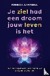 Campbell, Rebecca - Je ziel had een droom jouw leven is het