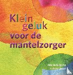 Grijpma, Maria, Jager, Inge - Klein geluk voor de mantelzorger