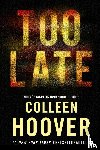 Hoover, Colleen - Too late - 'Vuurgevaarlijk' is de Nederlandse uitgave van 'Too Late'