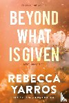 Yarros, Rebecca - Beyond what is given