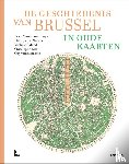 Vannieuwenhuyze, Bram, Maeyer, Phillippe De, Galand, Michèle, Loir, Christophe, Vanthemsche, Guy - De geschiedenis van Brussel in oude kaarten