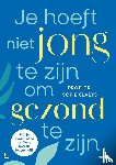 Claeys, Sofie - Je hoeft niet jong te zijn om gezond te zijn