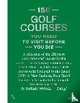 Waldek, Stefanie - 150 Golf Courses You Need to Visit Before You Die - XL Edition