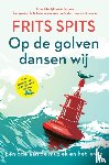 Spits, Frits - Op de golven dansen wij