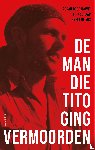 Schaap, Erik, Bogdanovic, Zoran, Vos, Evert de - De man die Tito ging vermoorden