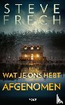 Frech, Steve - Wat je ons hebt afgenomen