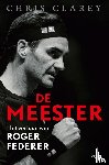 Clarey, Chris - De meester - Het verhaal van Roger Federer