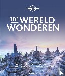 Lonely Planet - 101 Wereldwonderen - Ontdek de meest spectaculaire bezienswaardigheden van onze planeet