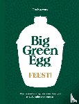 Hayward, Tim - Big Green Egg Feest! - Verrassende recepten voor feestjes met familie en vrienden