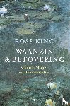 King, Ross - Waanzin en betovering - Claude Monet en de waterlelies