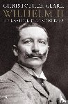 Clark, Christopher - Wilhelm II - de laatste Duitse Keizer