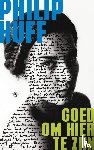 Huff, Philip - Goed om hier te zijn - en andere verhalen