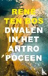 Bos, René ten - Dwalen in het Antropoceen