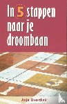 Overdiek, A. - In 5 stappen naar je droombaan