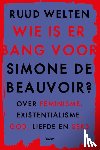 Welten, Ruud - Wie is er bang voor Simone de Beauvoir? - Over feminisme, existentialisme, God, liefde en seks