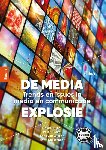 Wijk, Kees van, Huijzer, David, Lam, Peter 't - De media-explosie - Trends en issues in media en communicatie
