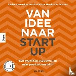 Kerkemeijer-Van der Peijl, Sabine, Zeeland, Natalie van - Van idee naar start-up - Een praktisch stappenplan naar product-marktfit