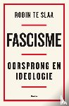 Slaa, Robin te - Fascisme - Oorsprong en ideologie