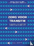 Voort, Peter van der, Meer, Nardo van der, Minkman, Mirella - Zorg voor transitie - Naar passend leiden, organiseren en waarderen in de gezondheidszorg