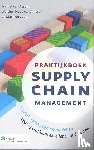 Assen, Marcel van, Ploos van Amstel, Walther, Vaan, Math de - Praktijkboek supply chain management - Aanpak, concepten en modellen voor operational excellence in de keten