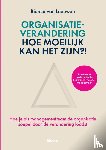 Leeuwen, Bianca van - Organisatieverandering: hoe moeilijk kan het zijn?!