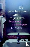 Saks, E. - De geschiedenis van mijn gekte - leven met schizofrenie