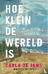 Jong, Carla de, Lucius, Walter - Hoe klein de wereld is