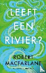 Macfarlane, Robert - Leeft een rivier?