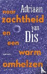Dis, Adriaan van - Naar zachtheid en een warm omhelzen